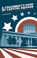 A Columnist's View of Capitol Square: Ohio Politics and Government, 1969-2005 (Series on Ohio Politics)