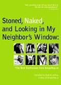 Stoned, Naked, and Looking in My Neighbor's Window: The Best Confessions from Grouphug.Us