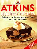 Atkins Holiday Recipes: Celebrate the Season with More Than 160 Low-Carb Dishes