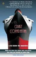 Cruise Confidential: A Hit below the Waterline: Where the Crew Lives, Eats, Wars, and Parties. One Crazy Year Working on Cruise Ships