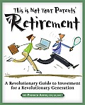 This Is Not Your Parents' Retirement: A Revolutionary Guide for a Revolutionary Generation
