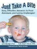 Just Take a Bite: Easy, Effective Answers to Food Aversions and Eating Challenges! Cover