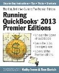 Running QuickBooks 2013 Premier Editions: The Only Definitive Guide to the Premier Editions