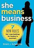She Means Business: 7 New Rules for Marketing to Today's Woman