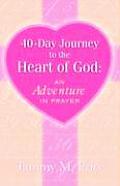 40 Day Journey to the Heart of God: An Adventure in Prayer Cover