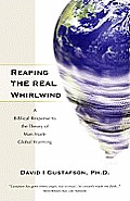 Reaping the Real Whirlwind: A Biblical Response to the Theory of Manmade Global Warming Cover