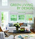 Green Living by Design: The Practical Guide for Eco-Friendly Remodeling and Decorating Cover