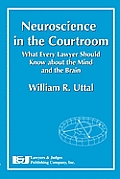 Neuroscience in the Courtroom: What Every Lawyer Should Know about the Mind and the Brain