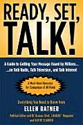 Ready, Set, Talk!: Guide To Getting Your Message Heard By Millions on Talk Radio, Talk Television, and Talk Internet (06 Edition)