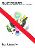 You Can't Be President: The Outrageous Barriers to Democracy in America Cover