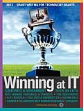 Winning at It: Grant Writing for Technology Grants [2012]: Corporate & Government Grants with Winning Proposals & Projects - For Non-