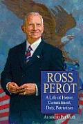 Ross Perot: A Life of Honor, Duty, Committment, Patriotism