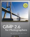 Gimp 2.6 for Photographers: Image Editing with Open Source Software