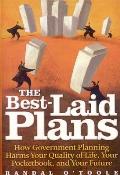 The Best-Laid Plans: How Government Planning Harms Your Quality of Life, Your Pocketbook, and Your Future Cover