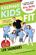 Keeping Kids Fit: A Family Plan for Raising Active, Healthy Children