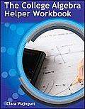 The College Algebra Helper Workbook