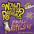 Would You Rather...? Radically Repulsive: Over 400 Crazy Questions (Would You Rather...?) Cover