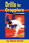 Drills for Grapplers: Training Drills and Games You Can Do on the Mat for Jujitsu, Judo and Submission Grappling