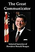 The Great Communicator: Selected Speeches Of President Ronald Reagan by Ronald Reagan