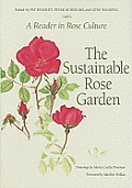 Sustainable Rose Garden: A Reader in Rose Culture