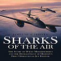Sharks of the Air: Willy Messerschmitt and How He Built the World's First Operational Jet Fighter