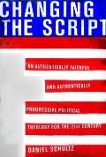 Changing the Script: An Authentically Faithful and Authentically Progressive Political Theology for the 21st Century Cover