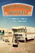 Trailer Park Nation: The Glamorous Rise and Tragic Fall of the Dream of a Mobile America