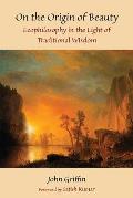 On the Origin of Beauty: Ecophilosophy in the Light of Traditional Wisdom (Perennial Philosophy) Cover