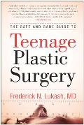 The Safe and Sane Guide to Teenage Plastic Surgery