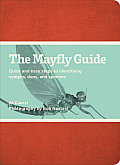 The Mayfly Guide: Quick and Easy Steps to Identifying Nymphs, Duns, and Spinners