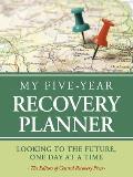 My Five-Year Recovery Planner: Looking to the Future, One Day at a Time