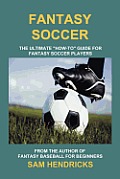 Fantasy Soccer: The Ultimate "How-to" Guide for Fantasy Soccer Players