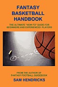 Fantasy Basketball Handbook: The Ultimate "How-to" Guide for Beginners and Experienced Players