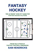 Fantasy Hockey" The Ultimate "How-to" Guide for Fantasy Hockey Players