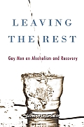 Leaving the Rest: Gay Men on Alcoholism and Sobriety