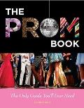 The Prom Book: The Only Guide You'll Ever Need Cover