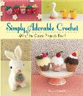 Simply Adorable Crochet: 40 of the Cutest Projects Ever