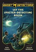 Ghost Detectors #1: Ghost Detectors Volume 1: Let the Specter-Detecting Begin, Books 1-3