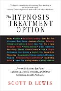 The Hypnosis Treatment Option: Proven Solutions for Pain, Insomnia, Stress, Obesity, and Other Common Health Problems