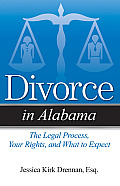 Divorce in Alabama: The Legal Process, Your Rights, and What to Expect (Divorce in)