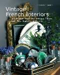 Vintage French Interiors: Inspiration from the Antique Shops and Flea Markets of France Cover