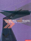 Directing Web Traffic: How To Get Users To Your Site - and Keep Them There