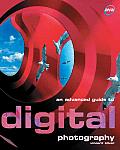 An Advanced Guide to Digital Photography (Digital Photography)