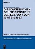 Texte Und Materialien Zur Zeitgeschichte #17: Die Sowjetischen Geheimdienste in Der Sbz/Ddr Von 1945 Bis 1953