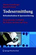 Todesermittlung. Befundaufnahme & Spurensicherung: Ein Praktischer Leitfaden Fa1/4r Polizei, Juristen Und A"rzte