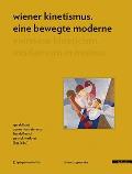 Wiener Kinetismus. Eine Bewegte Moderne Viennese Kineticism. Modernism in Motion (Edition Angewandte)