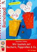 Wir Basteln Mit Bechern, Papprollen & Co