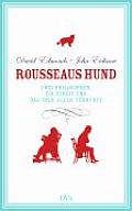 Rousseaus Hund Zwei Philosophen Ein Streit Und Das Ende Aller Vernunft