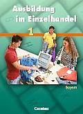Ausbildung IM Einzelhandel 1. Fachkunde. Schülerbuch. Bayern