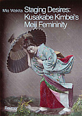 Staging Desires: Kusakabe Kimbei's Meiji Femininity